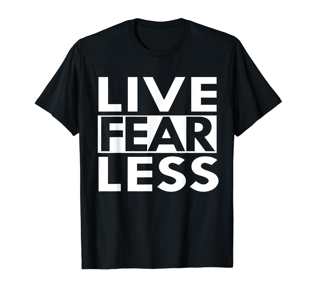 Live Fearless Positive Affirmation T-Shirt - Fun Novelty Design Unisex - T-Shirt, Sweatshirt, Hoodie