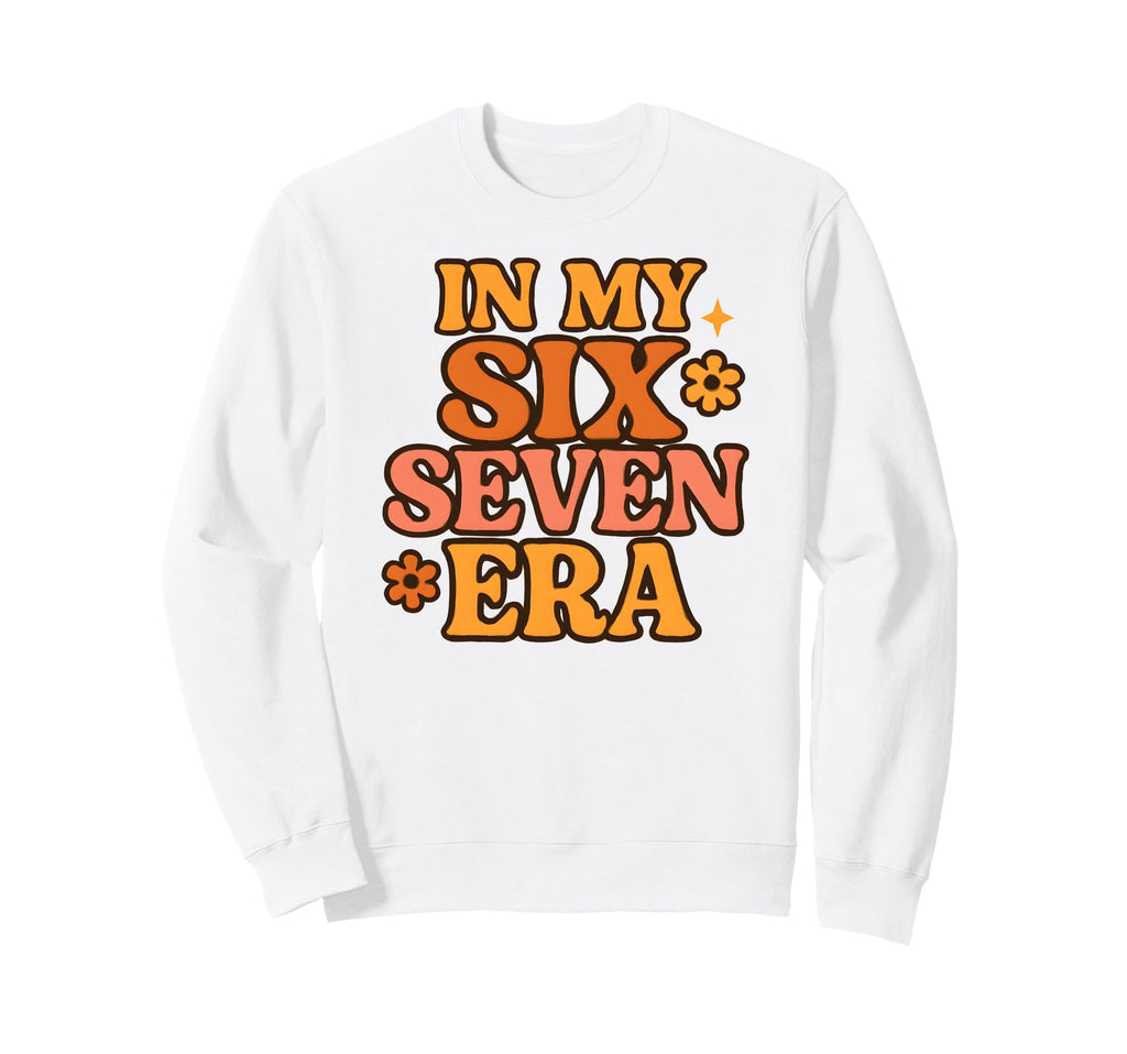 My Six Seven Era Funny Groovy Sweatshirt - Graphic Print for Adults - T-Shirt, Sweatshirt, Hoodie