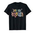 You Are Enough Mental Health Awareness T-Shirt - Graphic Print Unisex - T-Shirt, Sweatshirt, Hoodie