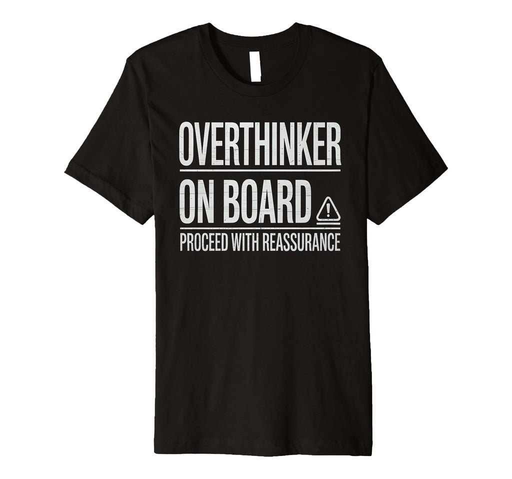 Overthinker Board Proceed Reassurance T-Shirt - Novelty Apparel Unisex - T-Shirt, Sweatshirt, Hoodie