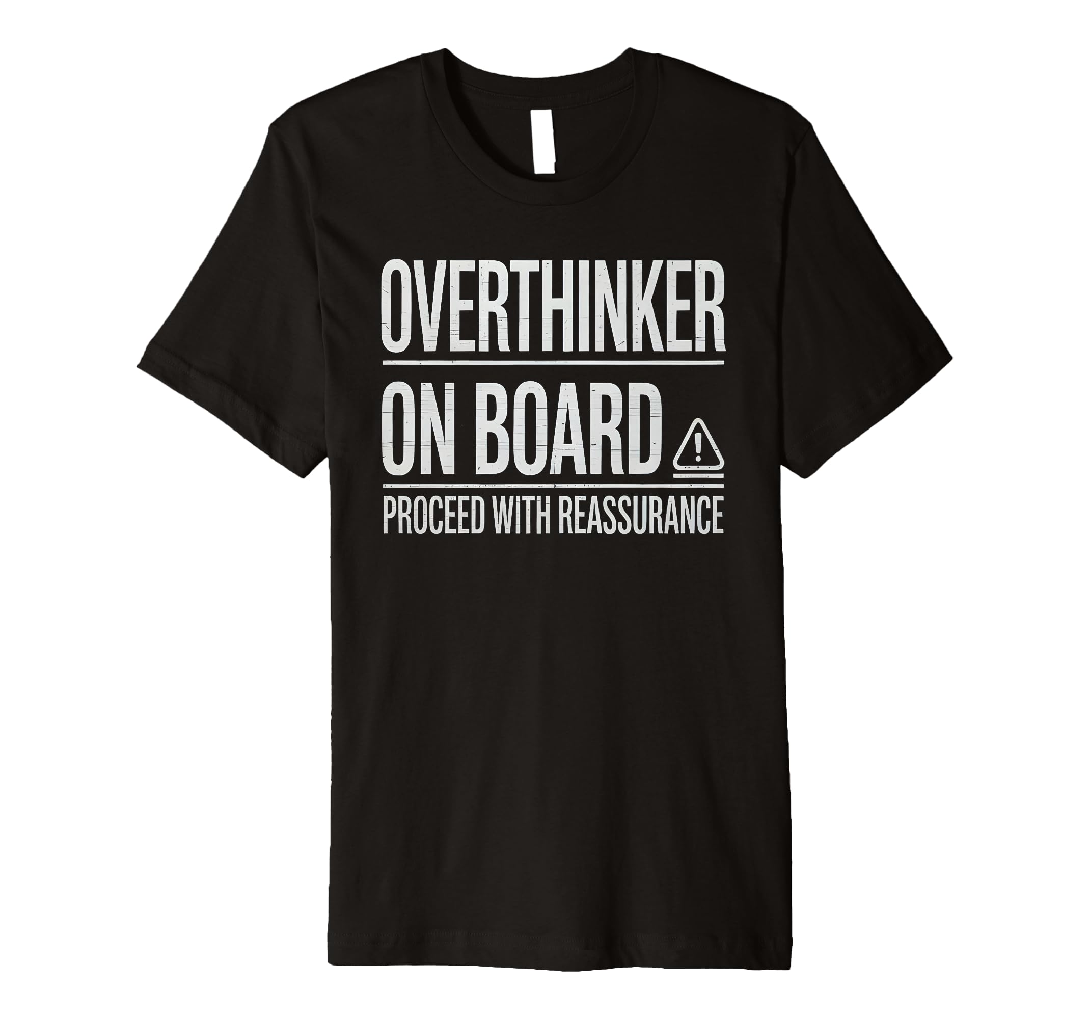 Overthinker Board Proceed Reassurance T-Shirt - Novelty Apparel Unisex - T-Shirt, Sweatshirt, Hoodie