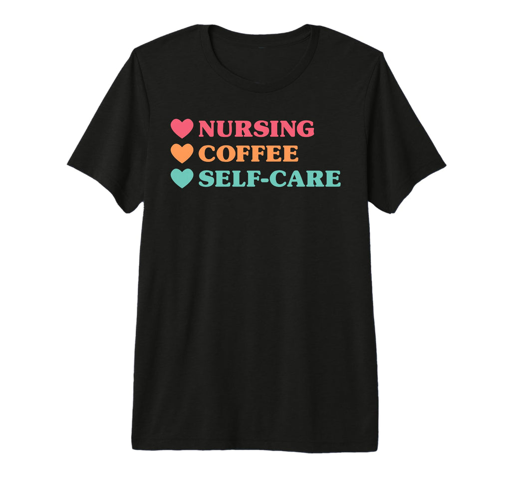 Funny Nursing Coffee Self Care Nurses T-Shirt - Aesthetic Graphic Unisex - T-Shirt, Sweatshirt, Hoodie
