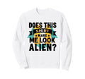 Funny Alien Question Typography Sweatshirt - Streetwear Style Men Women - T-Shirt, Sweatshirt, Hoodie