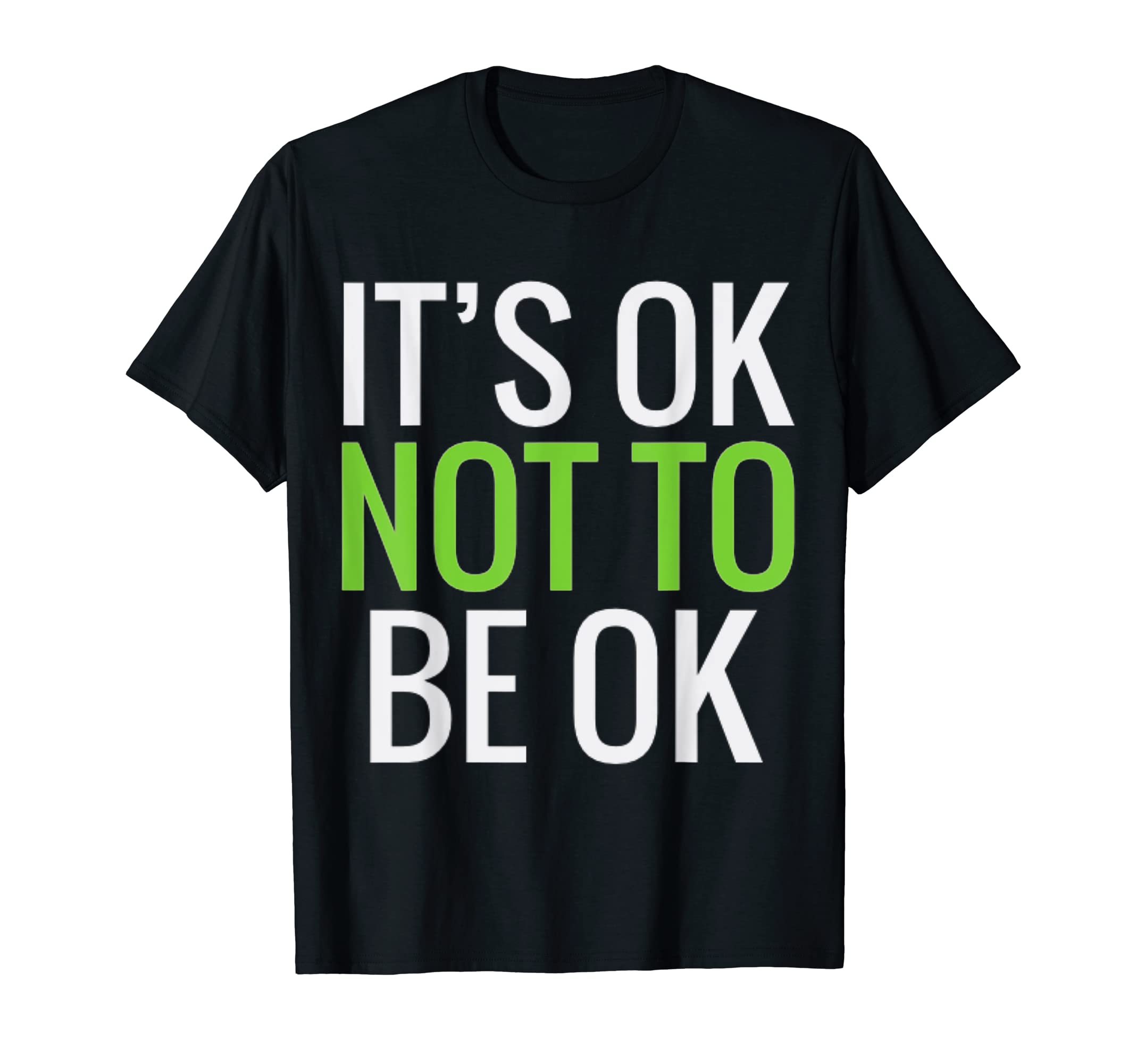 Its Ok Not To Be Ok Mental Health T-Shirt - Novelty Apparel Unisex - T-Shirt, Sweatshirt, Hoodie