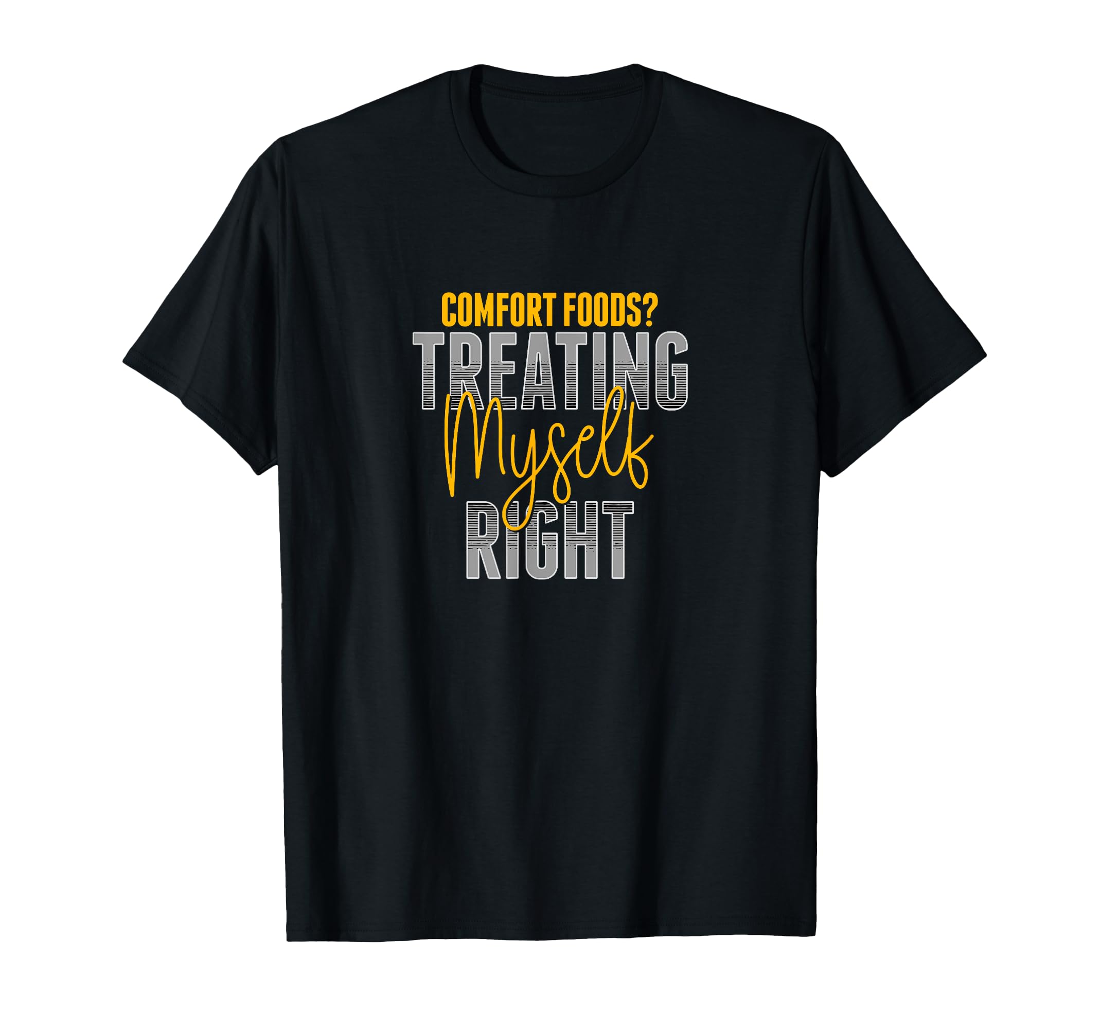 Treating Myself Right Comfort Foods T-Shirt - Unique Graphic for Adults - T-Shirt, Sweatshirt, Hoodie