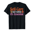 Self Care Isnt Selfish Depression T-Shirt - Unique Graphic Men Women - T-Shirt, Sweatshirt, Hoodie