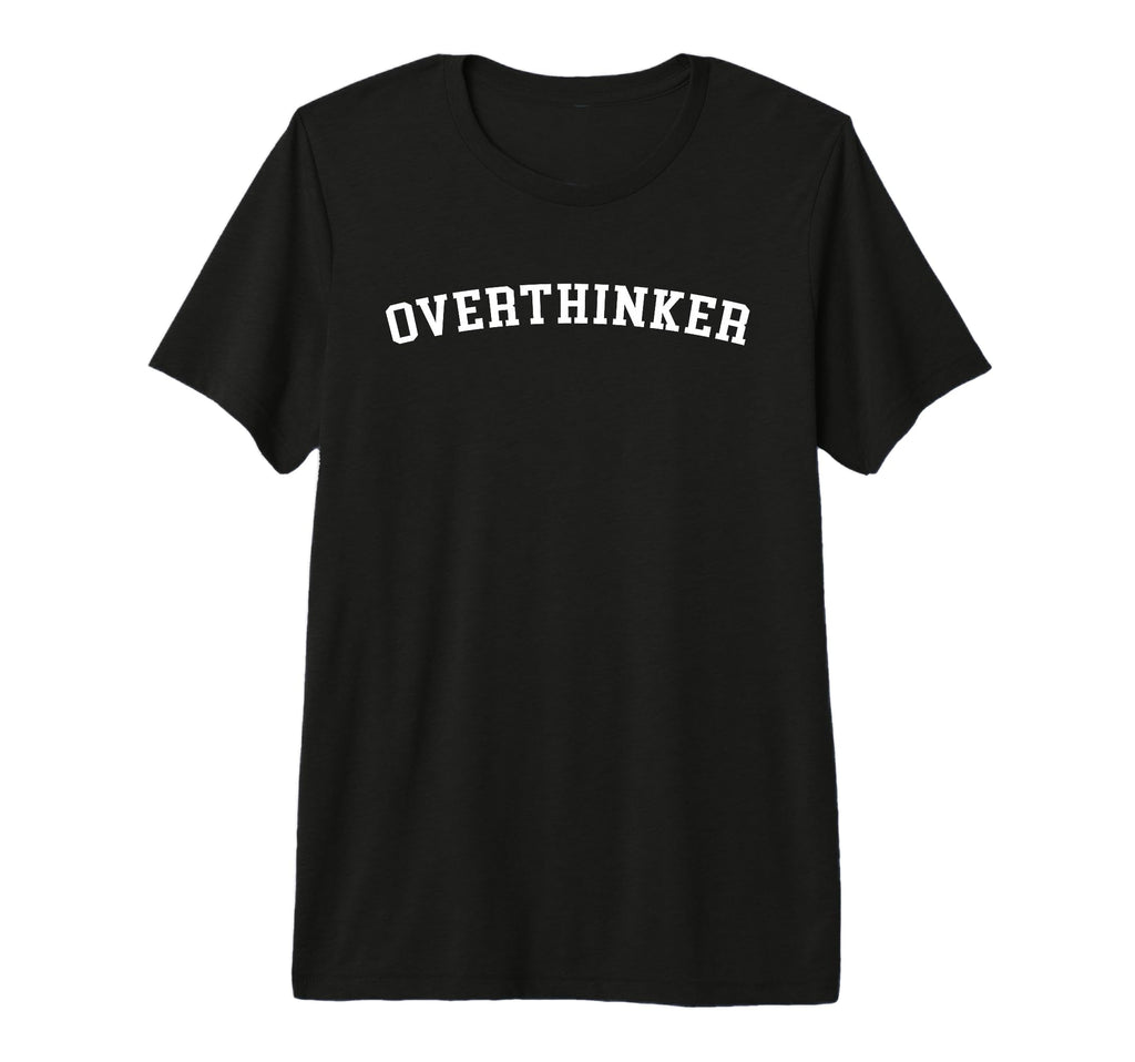 Overthinker Tri Blend T-Shirt - Novelty Apparel for Adults - T-Shirt, Sweatshirt, Hoodie