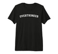 Overthinker Tri Blend T-Shirt - Novelty Apparel for Adults - T-Shirt, Sweatshirt, Hoodie