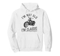 Im Not Old Im Funny Motorcycle Rider Hoodie - Unique Graphic Men Women - T-Shirt, Sweatshirt, Hoodie