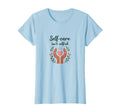 Self Care Isnt Selfish Mental Health T-Shirt - Unique Graphic Men Women - T-Shirt, Sweatshirt, Hoodie