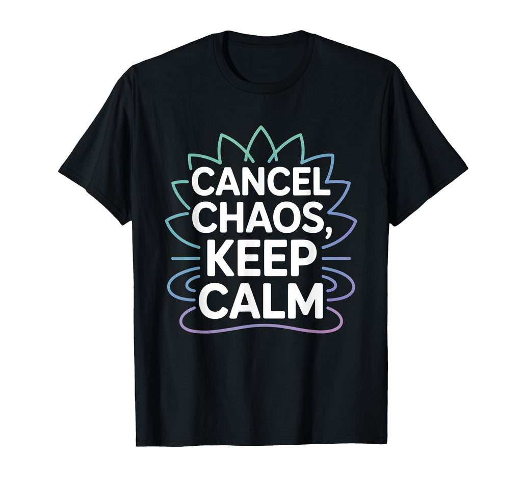 Cancel Chaos Keep Calm Mindfulness T-Shirt - Aesthetic Graphic Unisex - T-Shirt, Sweatshirt, Hoodie