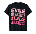 Even My Anxiety Has Anxiety Funny T-Shirt - Streetwear Style Men Women - T-Shirt, Sweatshirt, Hoodie