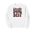 Literally Doing My Best Funny Sweatshirt - Casual Everyday Wear Unisex - T-Shirt, Sweatshirt, Hoodie