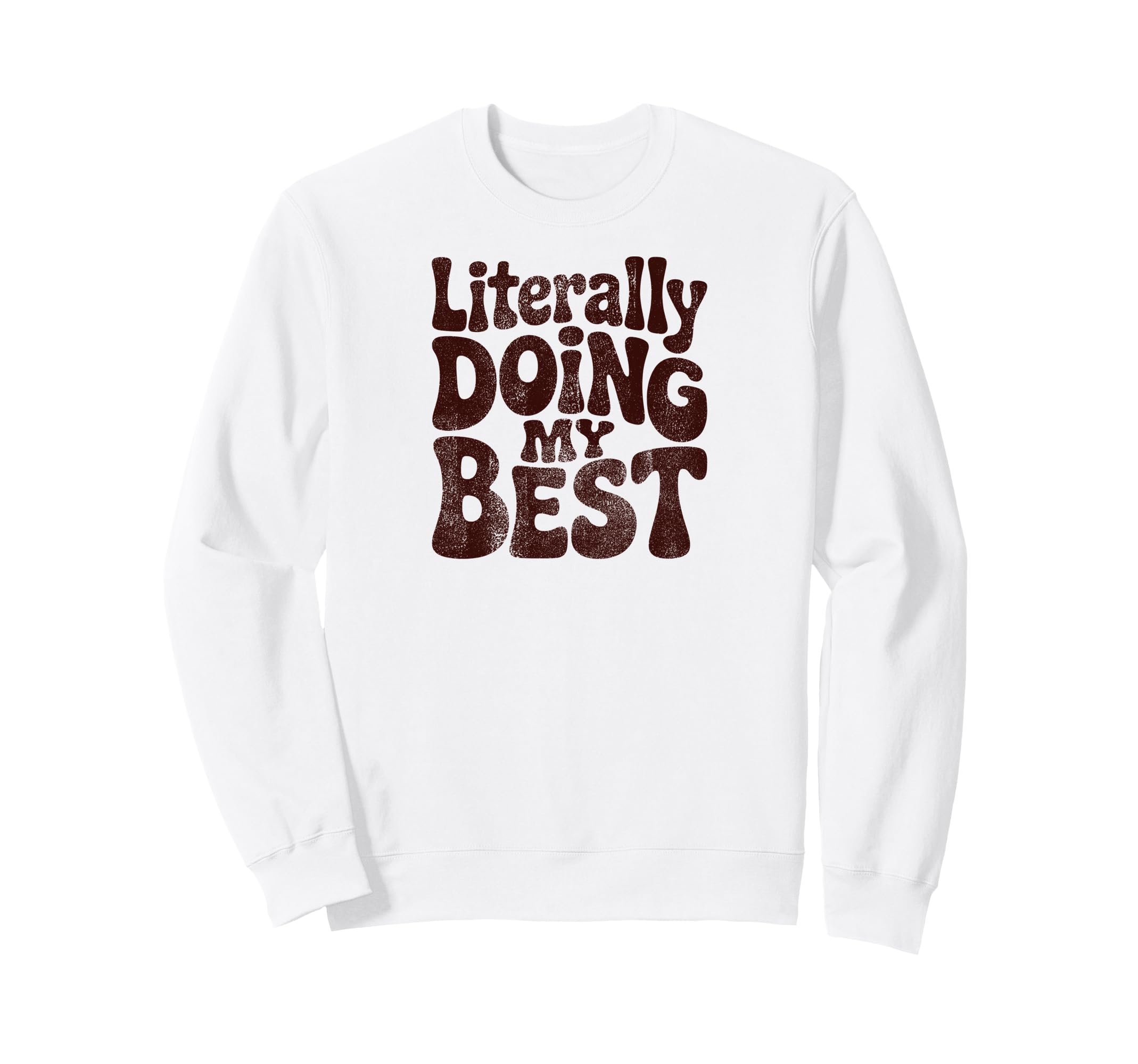 Literally Doing My Best Funny Sweatshirt - Casual Everyday Wear Unisex - T-Shirt, Sweatshirt, Hoodie