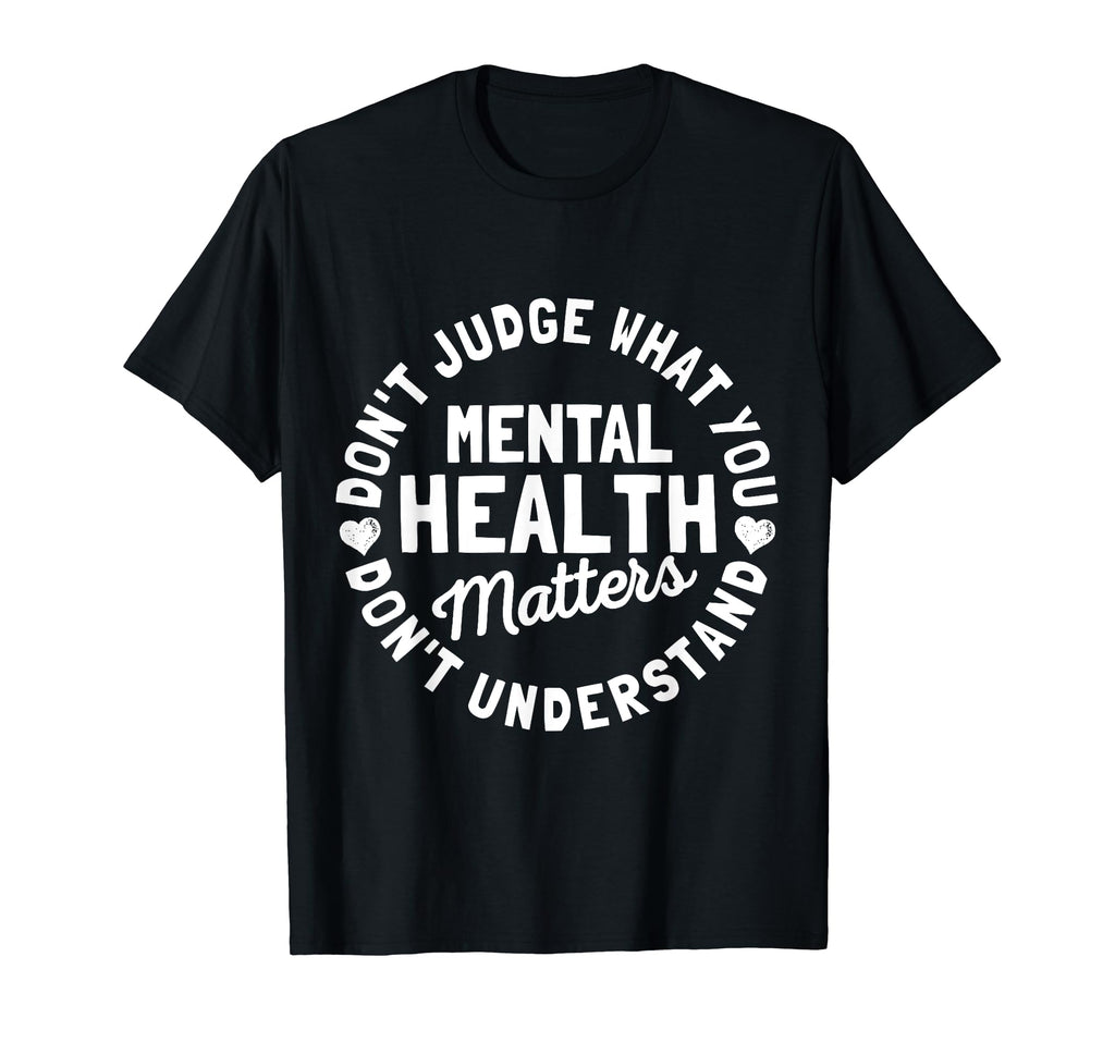 Dont Judge If You Dont Understand Mental T-Shirt - Trendy Graphic Unisex - T-Shirt, Sweatshirt, Hoodie