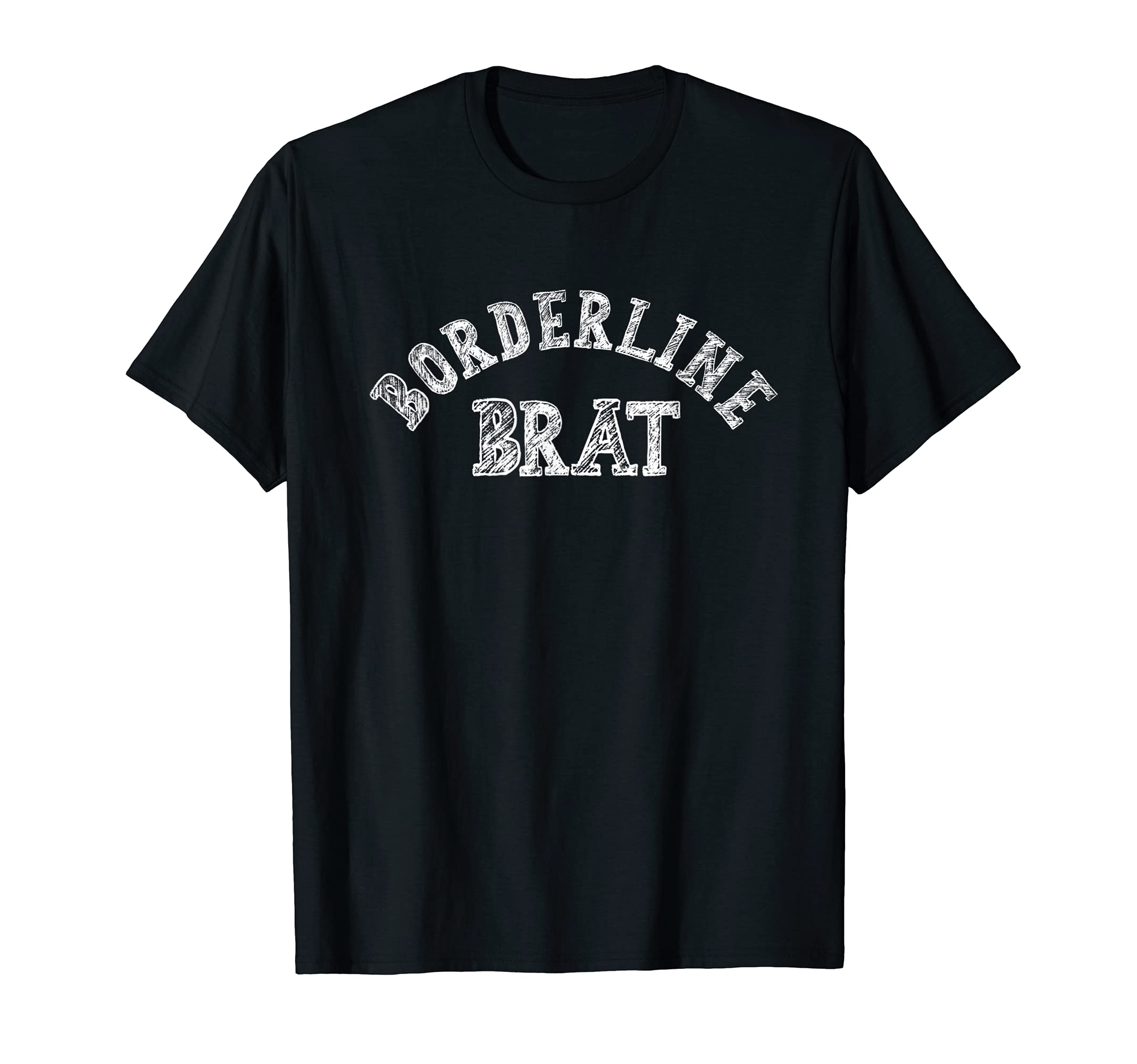 Borderline Brat Personality Disorder Funny T-Shirt - Graphic Print Unisex - T-Shirt, Sweatshirt, Hoodie