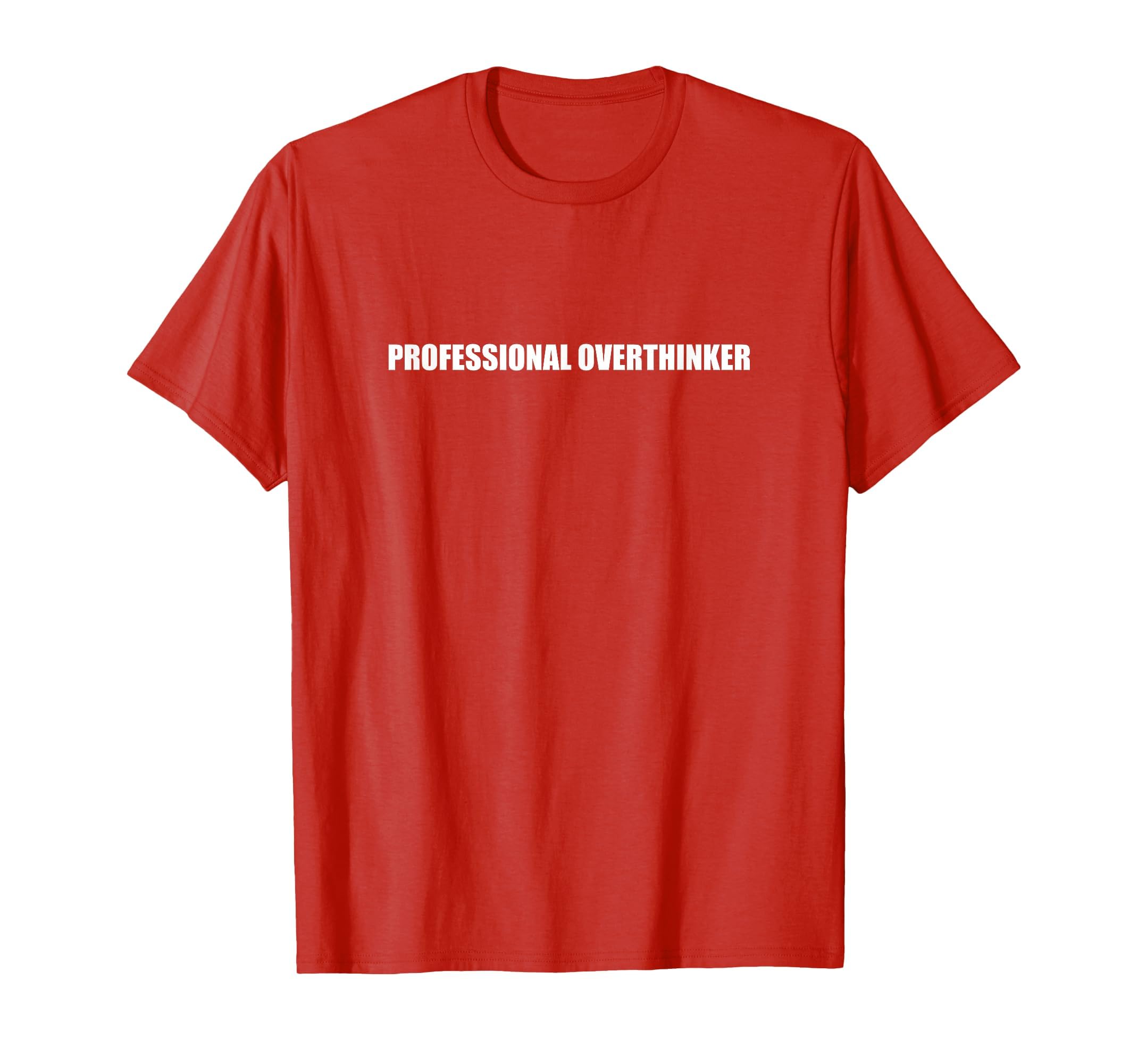 Professional Overthinker T-Shirt - Novelty Apparel Unisex - T-Shirt, Sweatshirt, Hoodie