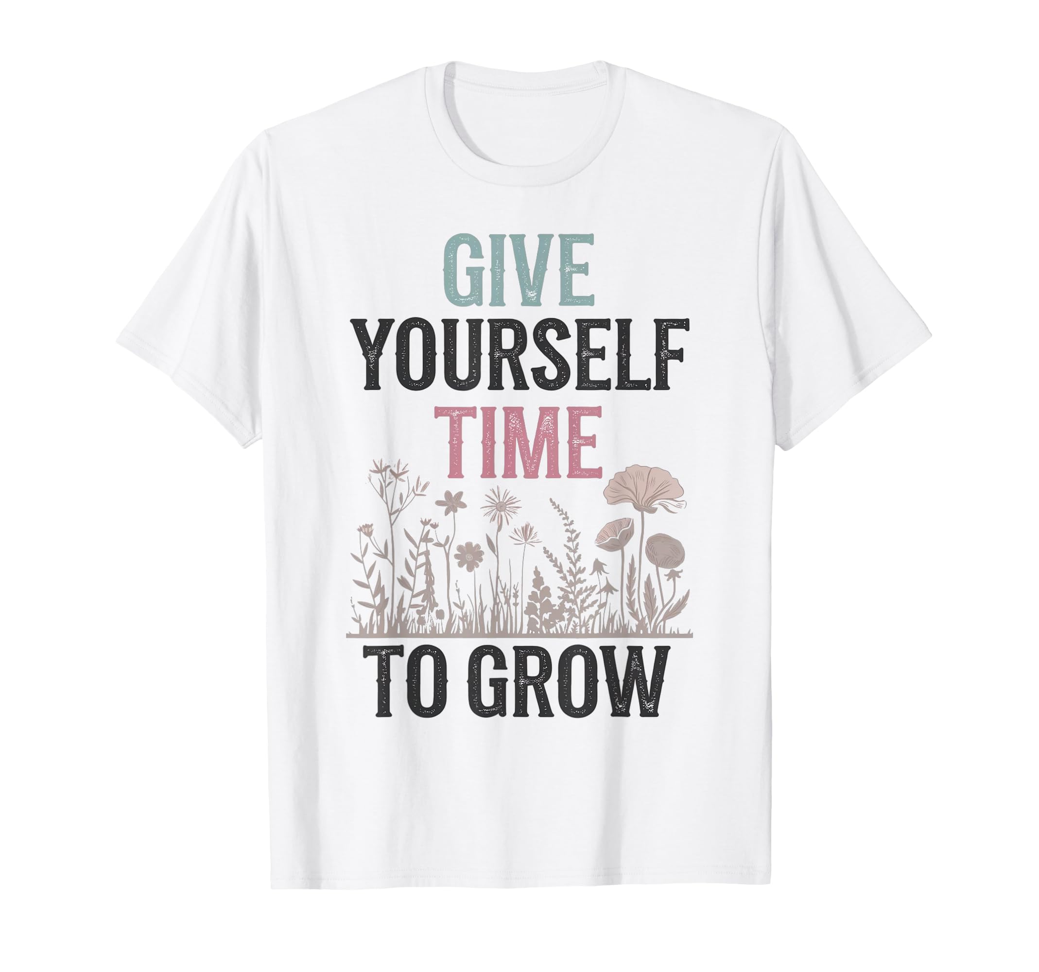 Give Yourself Time To Grow Garden T-Shirt - Graphic Print for Adults - T-Shirt, Sweatshirt, Hoodie