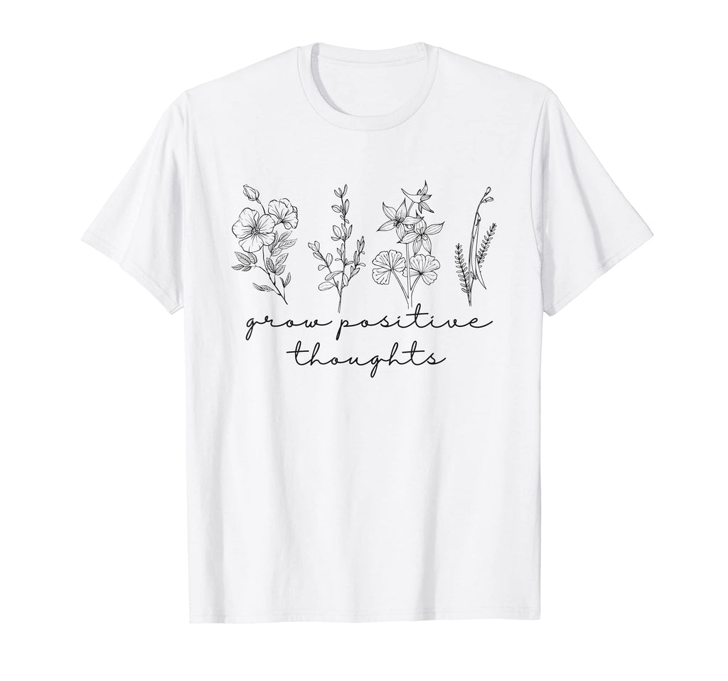 Grow Positive Thoughts Flower Floral T-Shirt - Trendy Graphic Unisex - T-Shirt, Sweatshirt, Hoodie