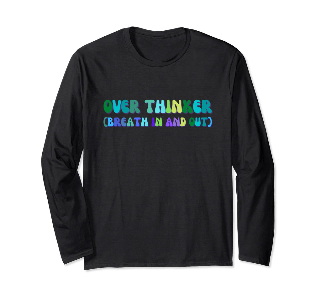 Overthinker Breath And Out Funny Anxiety T-Shirt - Minimalist Print Unisex - T-Shirt, Sweatshirt, Hoodie