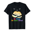 Be Kind To Your Mind Mental T-Shirt - Casual Everyday Wear Men Women - T-Shirt, Sweatshirt, Hoodie
