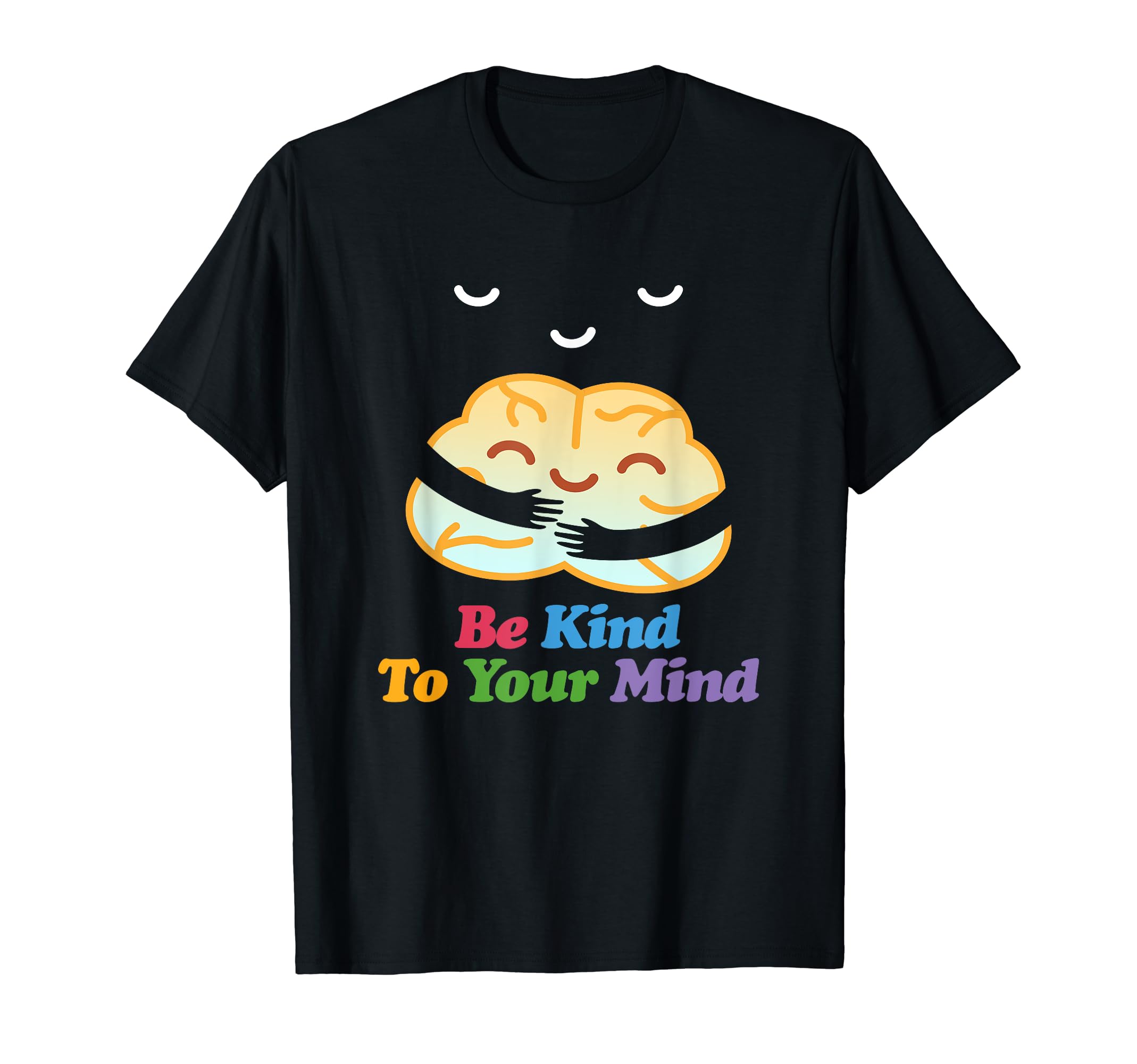 Be Kind To Your Mind Mental T-Shirt - Casual Everyday Wear Men Women - T-Shirt, Sweatshirt, Hoodie