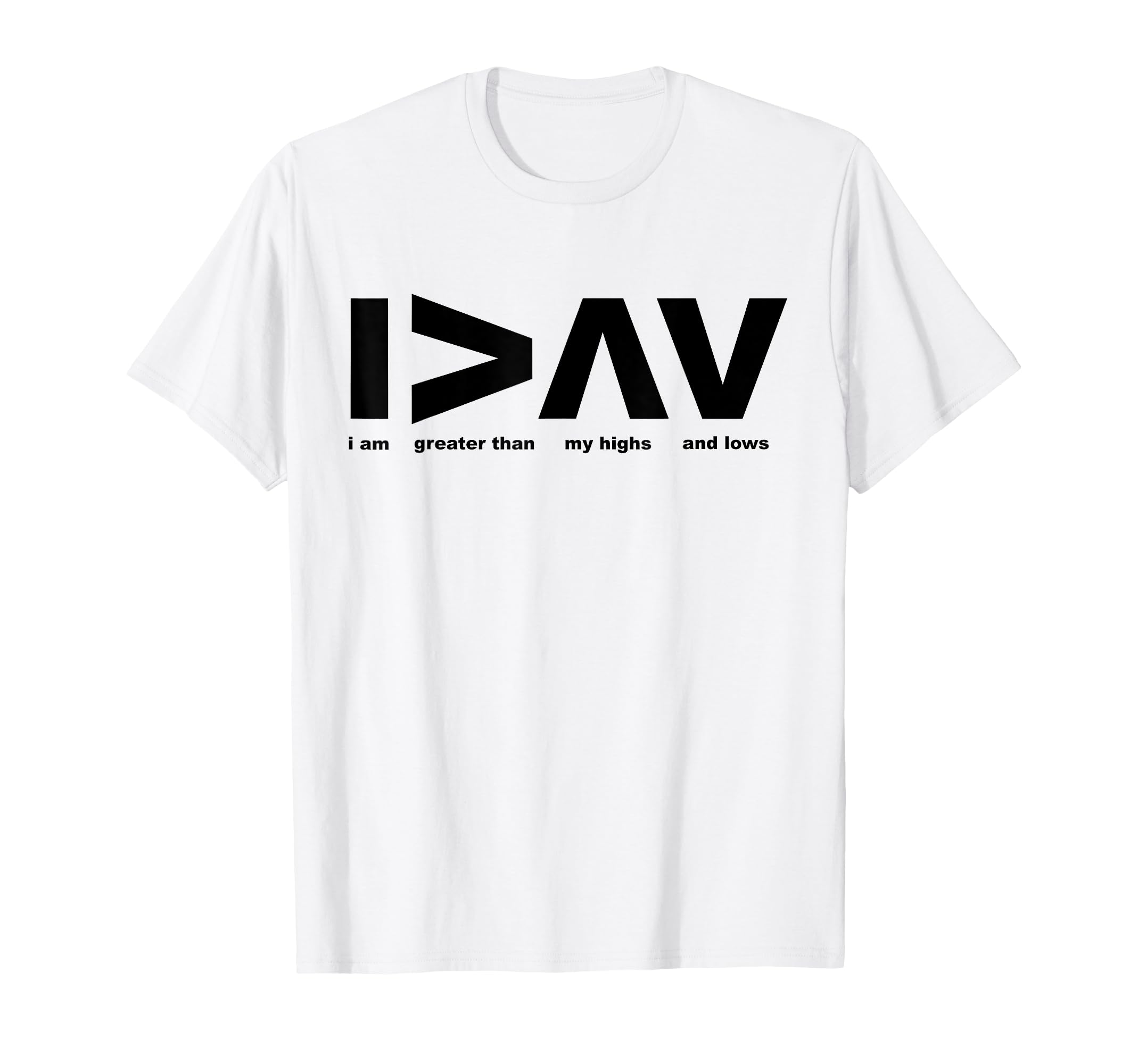 I Am Greater Than My Highs And Lows Coding T-Shirt - Unique Graphic Unisex - T-Shirt, Sweatshirt, Hoodie