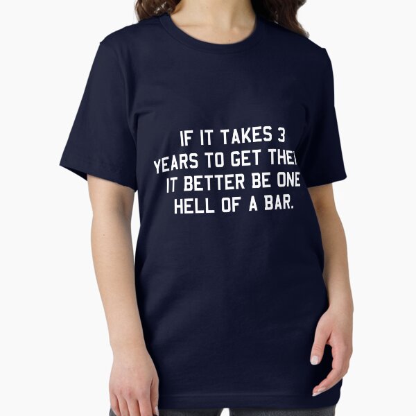 If it takes 3 years to get there better be one hell - Adult & Kids T-Shirts, Sweatshirts & Hoodies apparel design preview 1