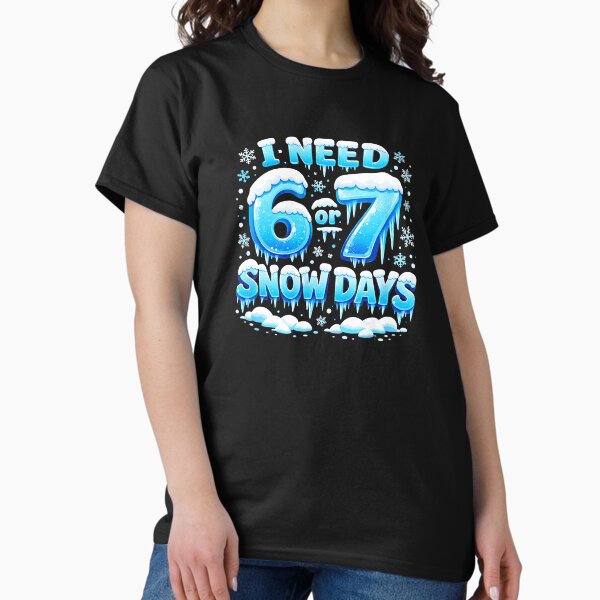 I Need 6 or 7 Snow Days Funny Winter School Humor - Adult & Kids T-Shirts, Sweatshirts & Hoodies apparel design preview 1