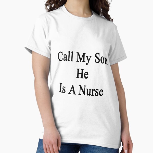 Call My Son He Is A Nurse - Adult & Kids T-Shirts, Sweatshirts & Hoodies apparel design preview 1