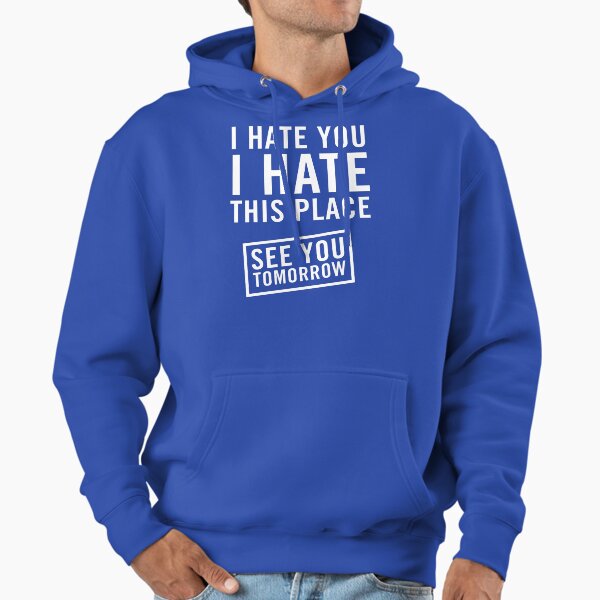 I hate you. this place. See tomorrow - Adult & Kids T-Shirts, Sweatshirts & Hoodies apparel design preview 1