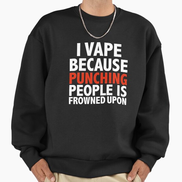 I vape because punching people is frowned upon vaping - Adult & Kids T-Shirts, Sweatshirts & Hoodies apparel design preview 1
