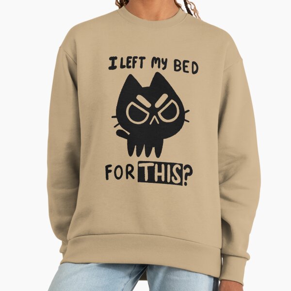 I Left My Bed for this? - Adult & Kids T-Shirts, Sweatshirts & Hoodies apparel design preview 1