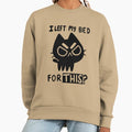 I Left My Bed for this? - Adult & Kids T-Shirts, Sweatshirts & Hoodies apparel design preview 1