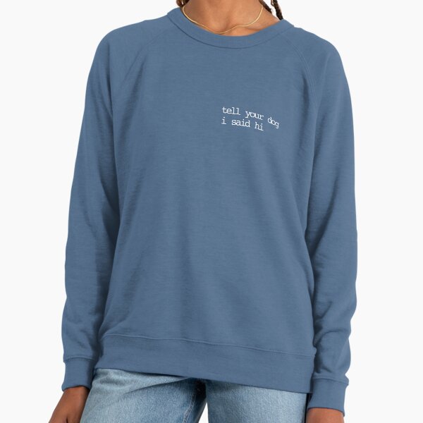 Tell your dog I said hi Lightweight - Adult & Kids T-Shirts, Sweatshirts & Hoodies apparel design preview 1