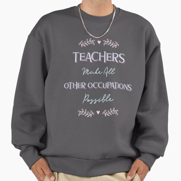 Teachers Make All Other Occupations Possible Funny - Adult & Kids T-Shirts, Sweatshirts & Hoodies apparel design preview 1