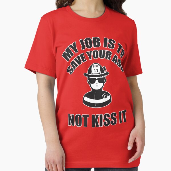 My job is to save your ass. Not kiss it - Adult & Kids T-Shirts, Sweatshirts & Hoodies apparel design preview 1
