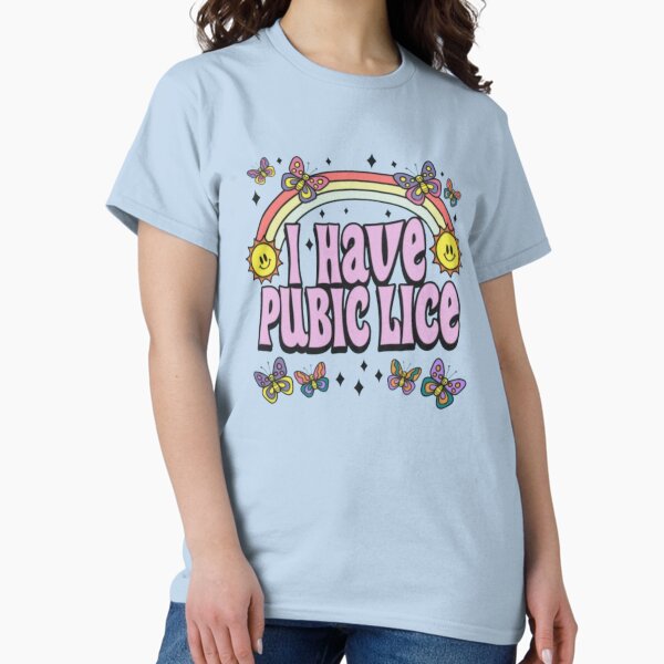 I Have Pubic Lice, Funny - Adult & Kids T-Shirts, Sweatshirts & Hoodies apparel design preview 1