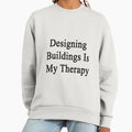 Designing Buildings Is My Therapy - Adult & Kids T-Shirts, Sweatshirts & Hoodies apparel design preview 1