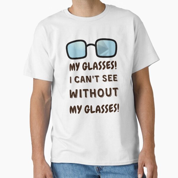My glasses! I can't see without - Adult & Kids T-Shirts, Sweatshirts & Hoodies apparel design preview 1