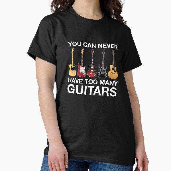 You Can Never Have Too Many Guitars - Adult & Kids T-Shirts, Sweatshirts & Hoodies apparel design preview 1