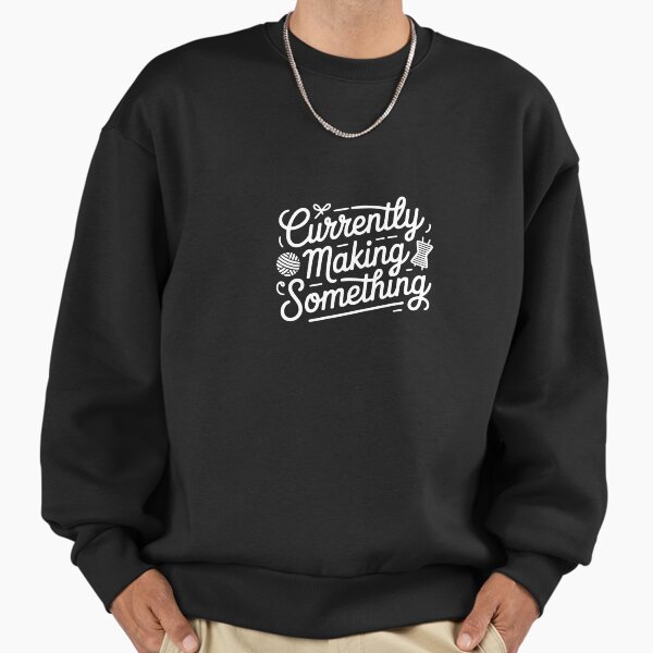 Currently Making Something Craft - Adult & Kids T-Shirts, Sweatshirts & Hoodies apparel design preview 1