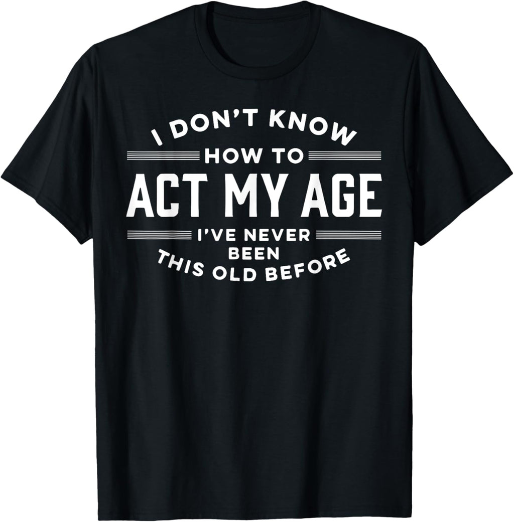 I Do Not Know How To Act My Age Have Never Been This - Adult & Kids T-Shirts, Sweatshirts & Hoodies apparel design preview 3