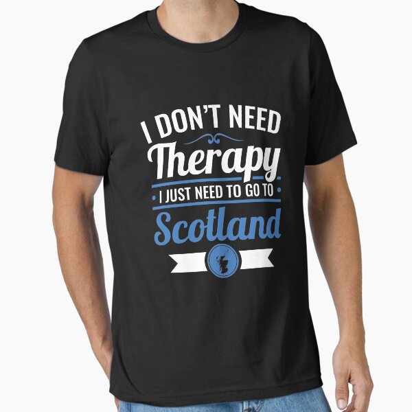 I Don't Need Therapy Just To Go Scotland Travel - Adult & Kids T-Shirts, Sweatshirts & Hoodies apparel design preview 1