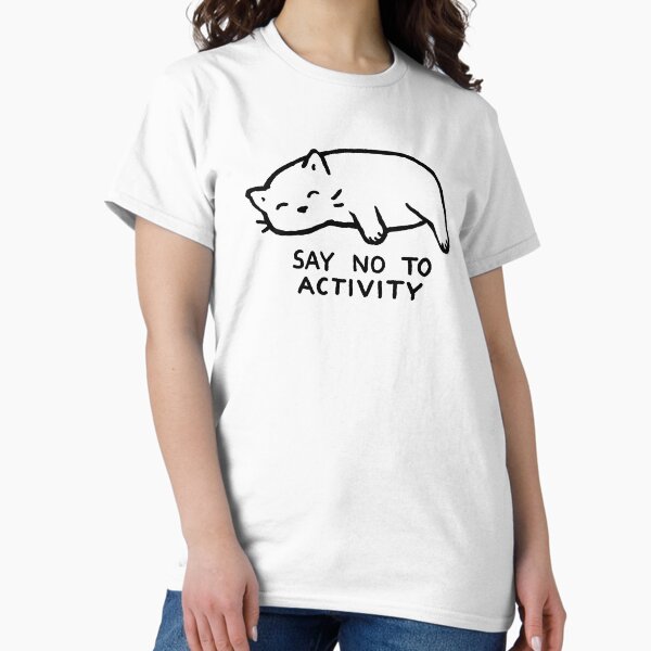 Say no to activity - Adult & Kids T-Shirts, Sweatshirts & Hoodies apparel design preview 1