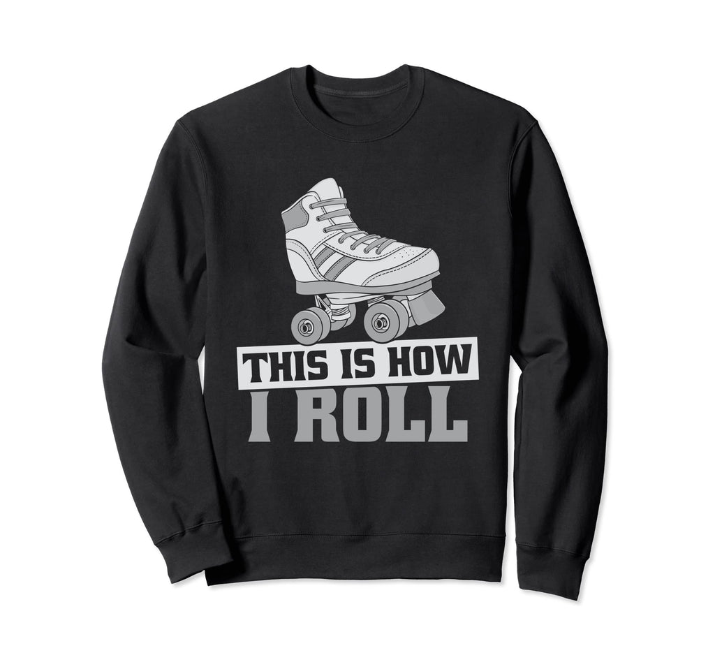 Roller Derby This Is How I Roll Roller Sweatshirt - Trendy Graphic Unisex - T-Shirt, Sweatshirt, Hoodie