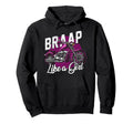 Motorcycle Biker Braap Like Girlfriend Hoodie - Streetwear Style Unisex - T-Shirt, Sweatshirt, Hoodie