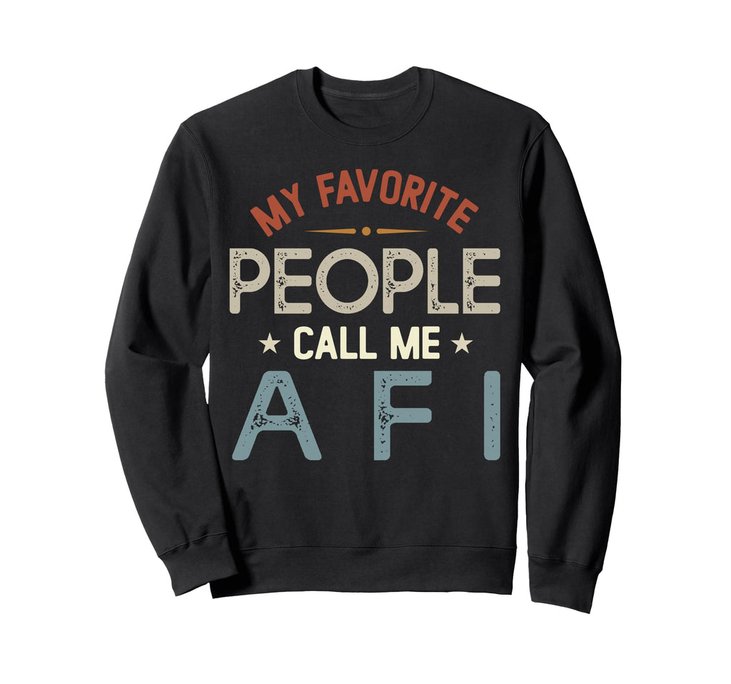 My Favorite People Call Me Afi Fathers Sweatshirt - Graphic Print Unisex - T-Shirt, Sweatshirt, Hoodie