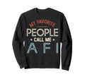 My Favorite People Call Me Afi Fathers Sweatshirt - Graphic Print Unisex - T-Shirt, Sweatshirt, Hoodie