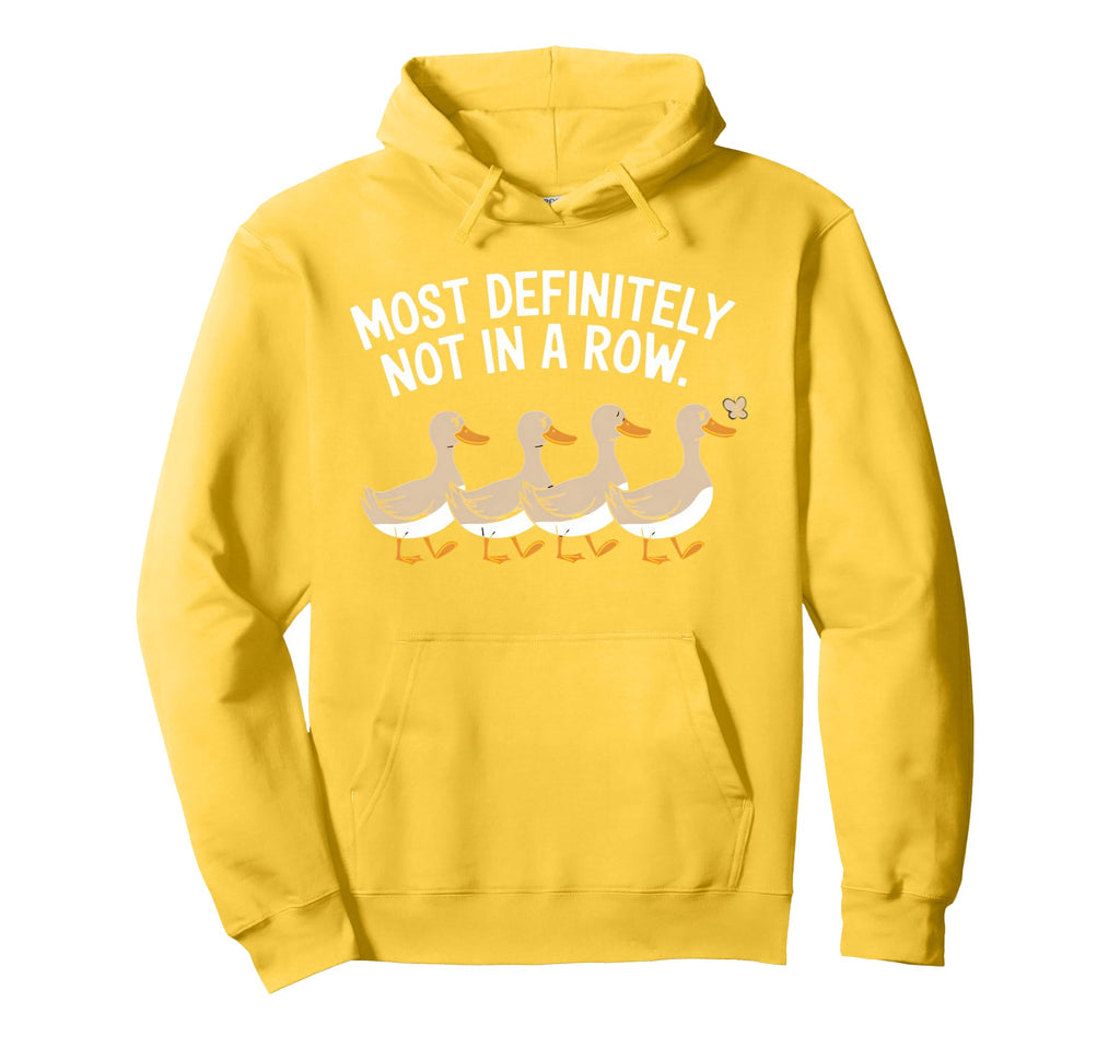 Duck Most Definitely Not All Row Hoodie - Fun Novelty Design Men Women - T-Shirt, Sweatshirt, Hoodie